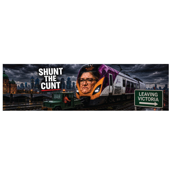 Mega Bumper Sticker - Shunt The Cunt Jacinta Allan CRU18-25R-12226