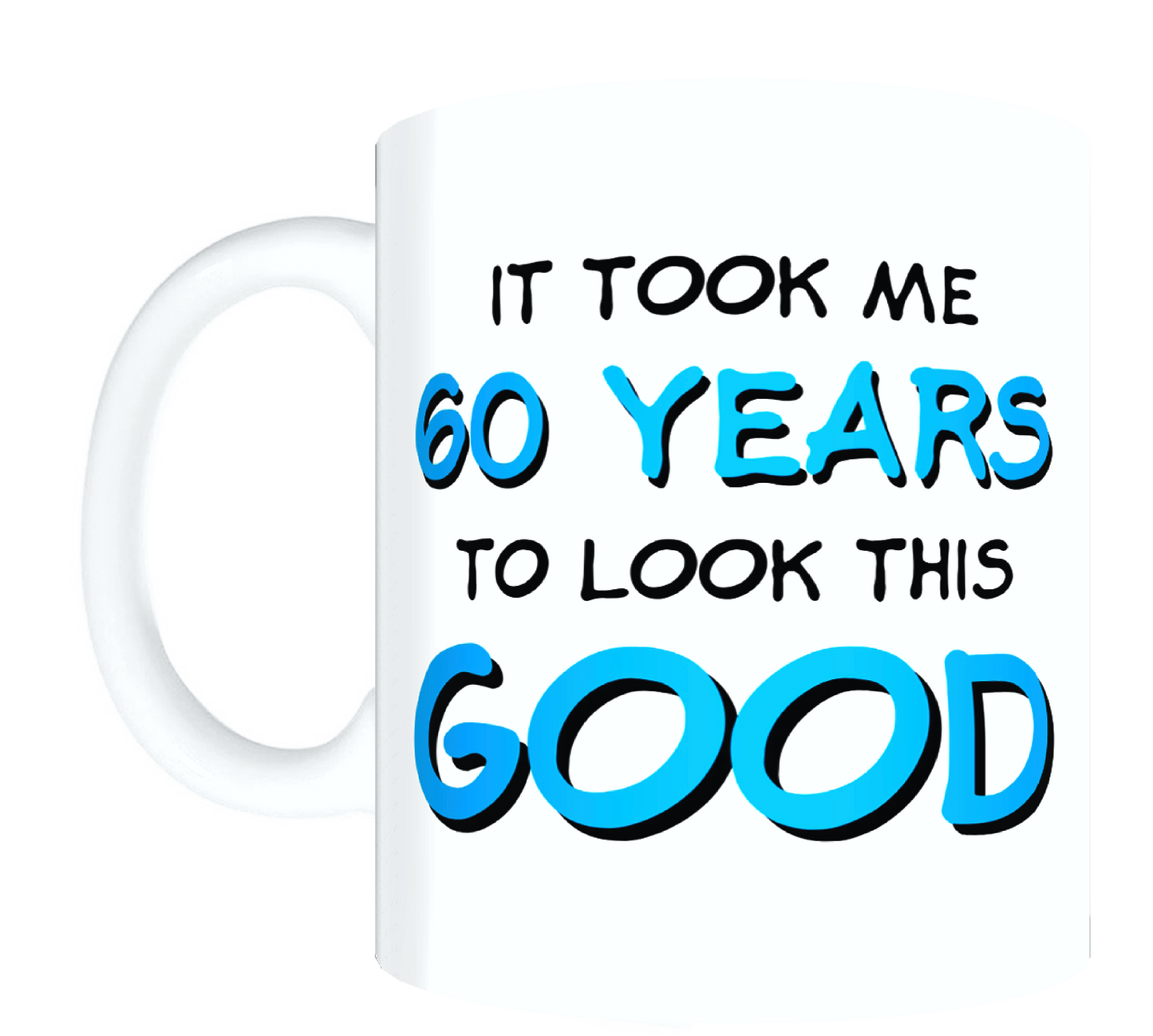 Dad Mug - It Took Me 60 Years To Look This Good FDG07-92-26136