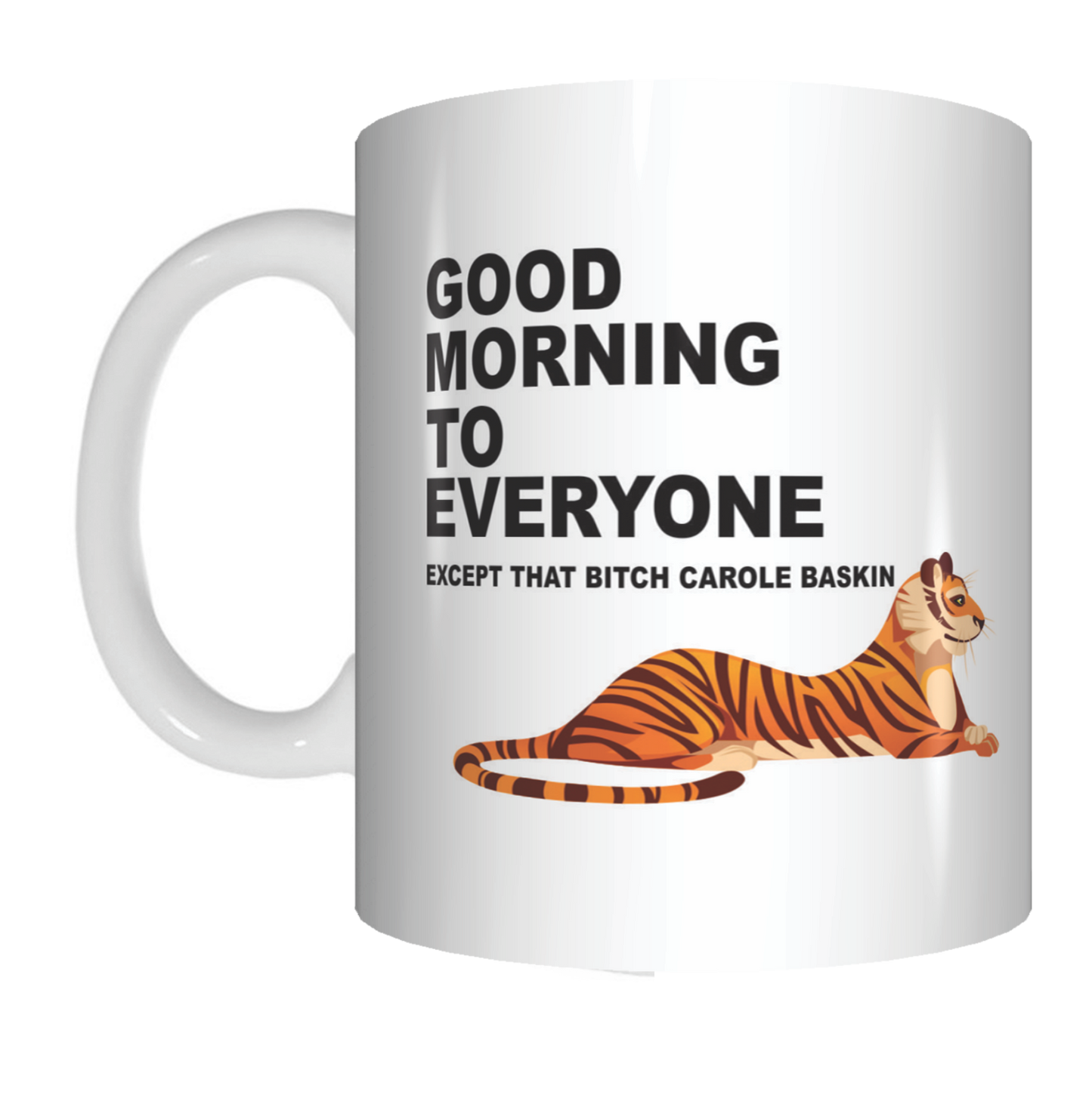 Good Morning To Everyone Except That Bitch Carole Baskin Tiger King Coffee Mug Gift FDG07-92-26005 FDG07-92-26005 - fair-dinkum-gifts