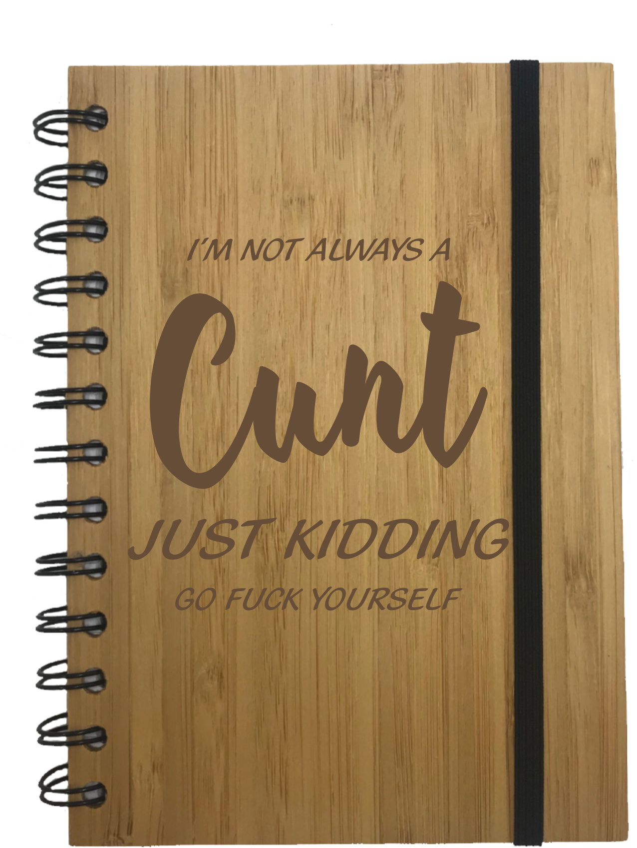 I'm Not Always A C*nt.. Just Kidding Rude Eco Friendly Bamboo Notebook