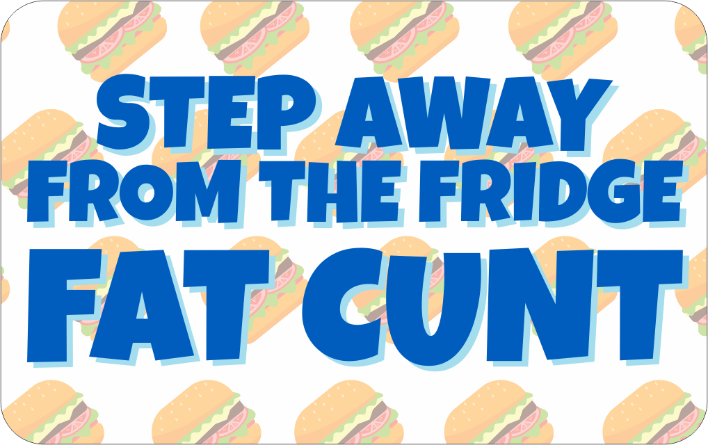 Step Away From The Fridge Fat Cunt Fridge Magnet CRU12-28-3102