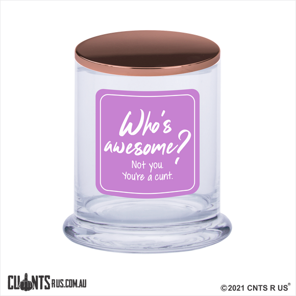 Who's Awesome Not You You're A C*nt Scented Candle Rude - fair-dinkum-gifts