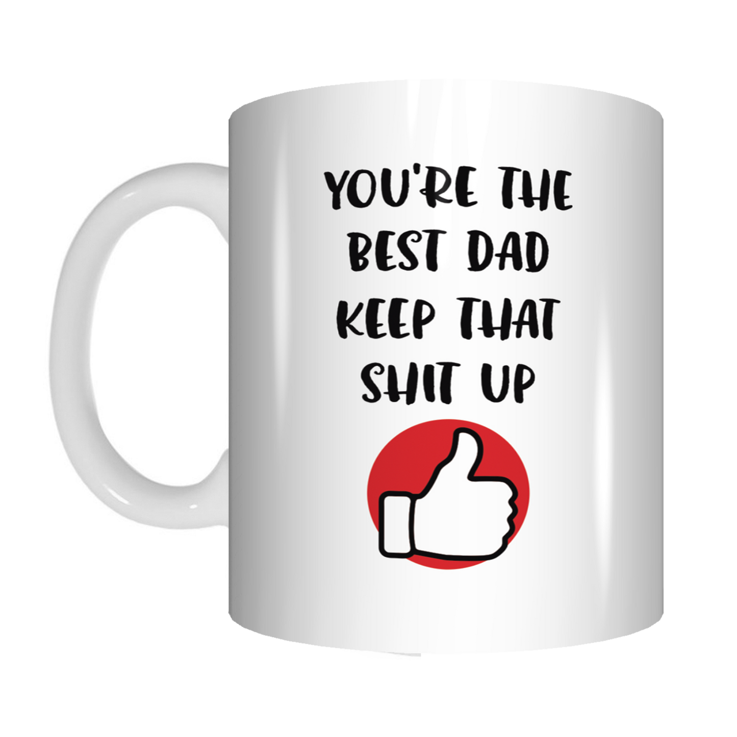 You're The Best Dad Keep That Shit Up Coffee Mug Gift Father's Day FDG07-92-26052 - fair-dinkum-gifts
