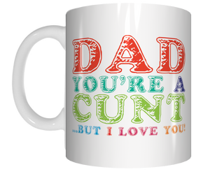 Dad You're a Cunt But I Love You Coffee Mug  CRU07-92-12084 - fair-dinkum-gifts