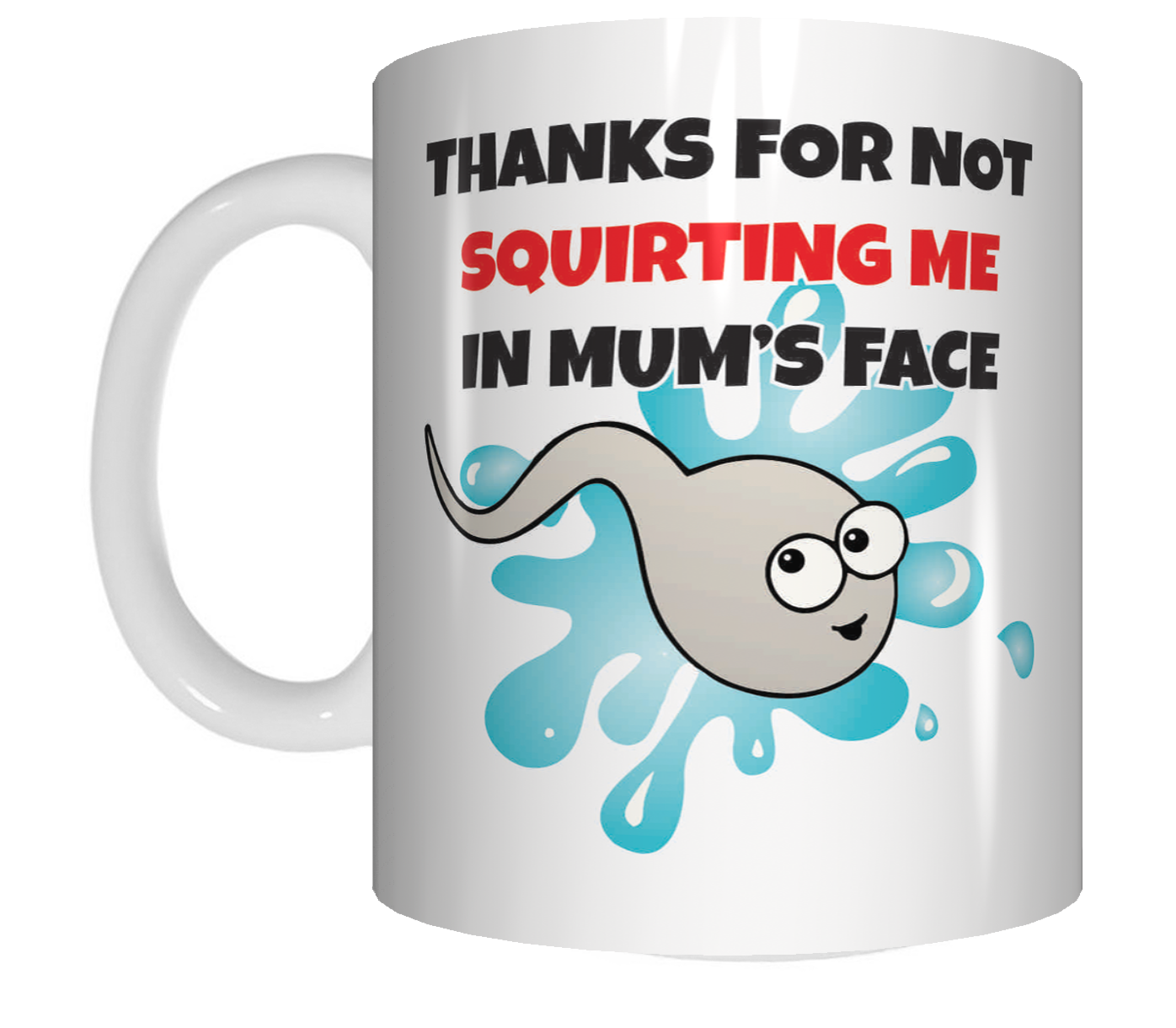 Thanks For Not Squirting Me In Mum's Face Coffee Mug Gift Rude Mug CRU07-92-12108 - fair-dinkum-gifts