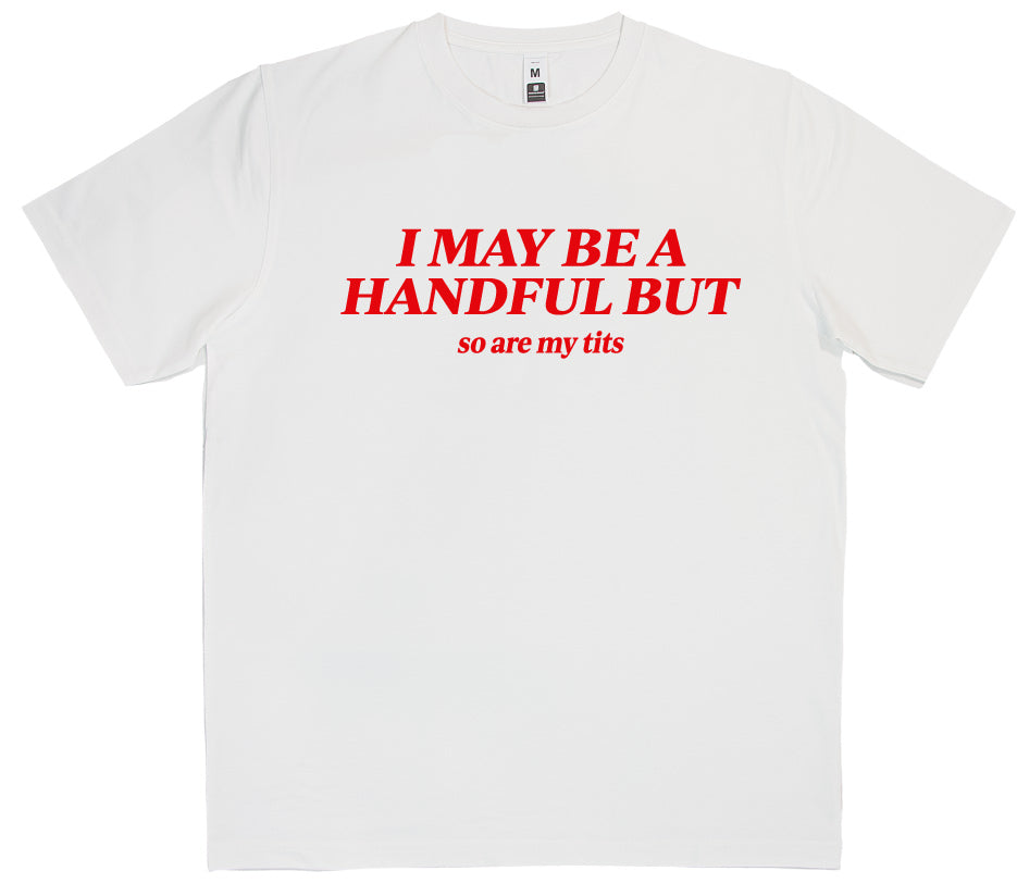 I May Be A Handful T-Shirt SKU:12305