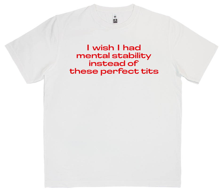I Wish I Had Mental Stability T-Shirt SKU:12306