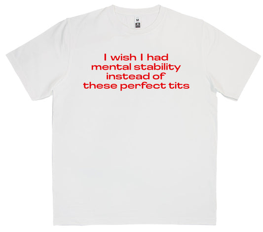 I Wish I Had Mental Stability T-Shirt SKU:12306