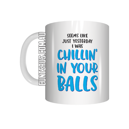 Seems Like Just Yesterday I Was Chilling In Your Balls Coffee Mug Gift For Dad