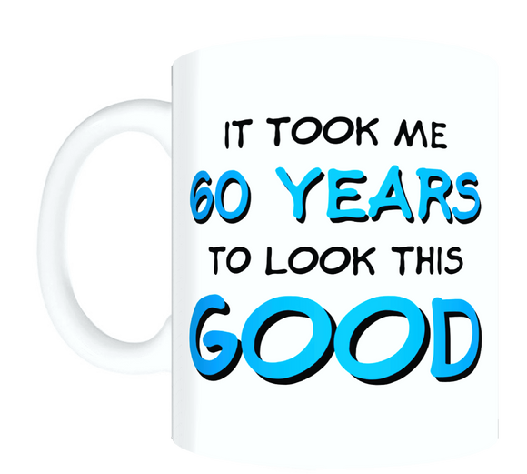 Dad Mug - It Took Me 60 Years To Look This Good FDG07-92-26136