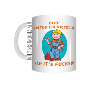Bob! Can You Fix Victoria? Nah It's F*cked Coffee Mug CRU07-92-12121 - fair-dinkum-gifts