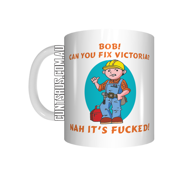 Bob! Can You Fix Victoria? Nah It's F*cked Coffee Mug CRU07-92-12121 - fair-dinkum-gifts