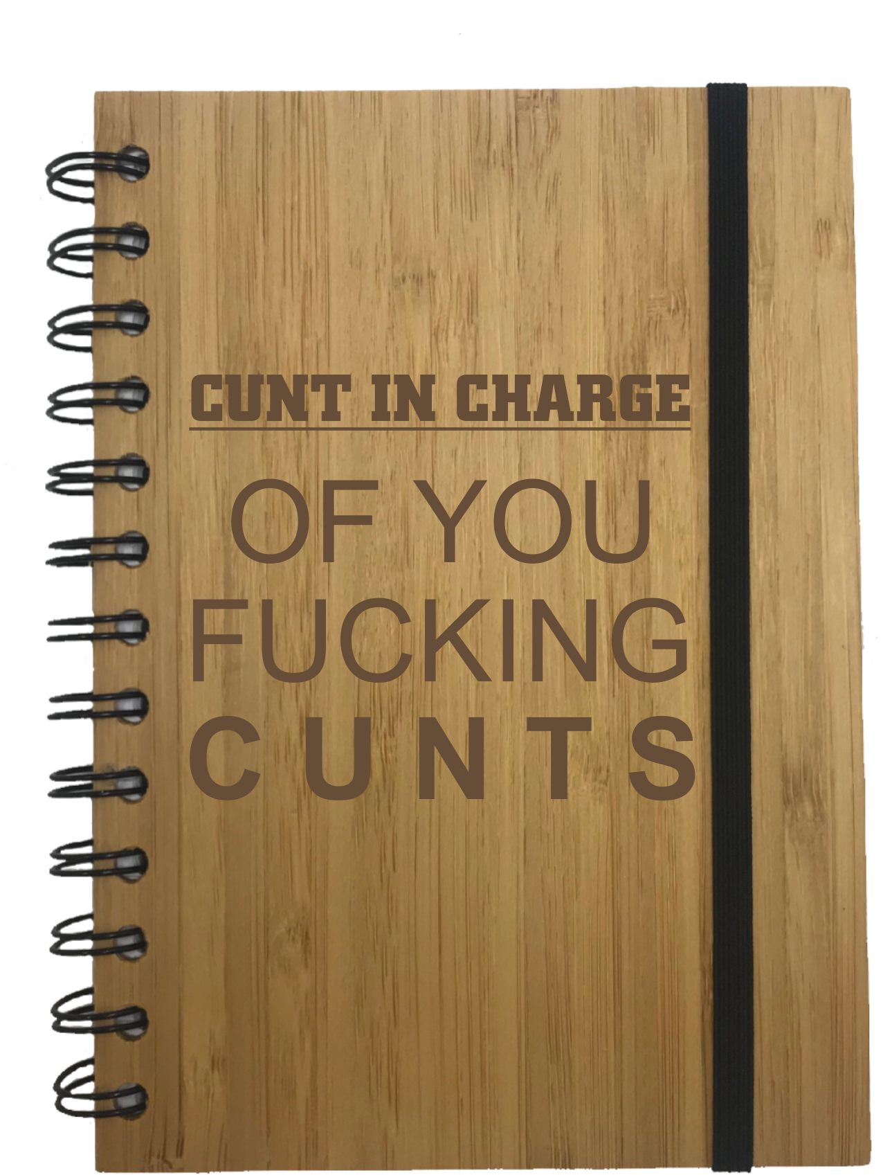Cunt In Charge Of You Fucking Cunts Eco Friendly Bamboo Notebook