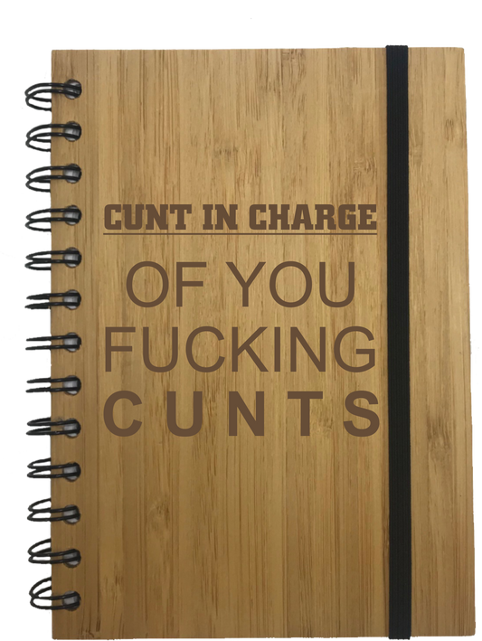 Cunt In Charge Of You Fucking Cunts Eco Friendly Bamboo Notebook