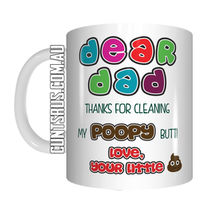 Dear Dad Thanks For Cleaning My Poopy Butt Love Your Little Shit Coffee Mug Gift Father's Day CRU07-92-12106 - fair-dinkum-gifts