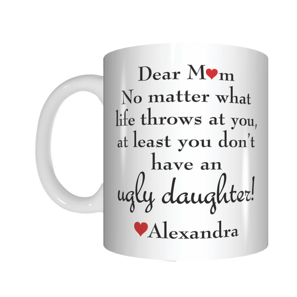Dear Mum Personalised At Least You Don't Have An Ugly Daughter Mug Mothers Day Gift - fair-dinkum-gifts