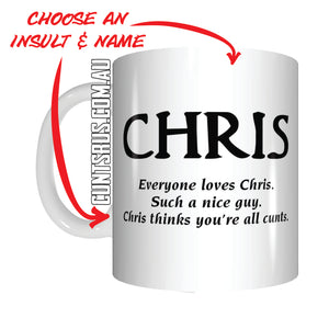 Everyone Loves Chris Thinks You're All Cunts Personalised Gift Coffee Mug Funny Rude CRU07-92-12028 - fair-dinkum-gifts