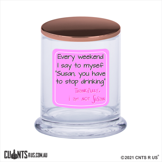 Every Weekend I Say To Myself "Susan You Have To Stop Drinking" Thankfully I'm Not Susan Candle CRU05-01-12169