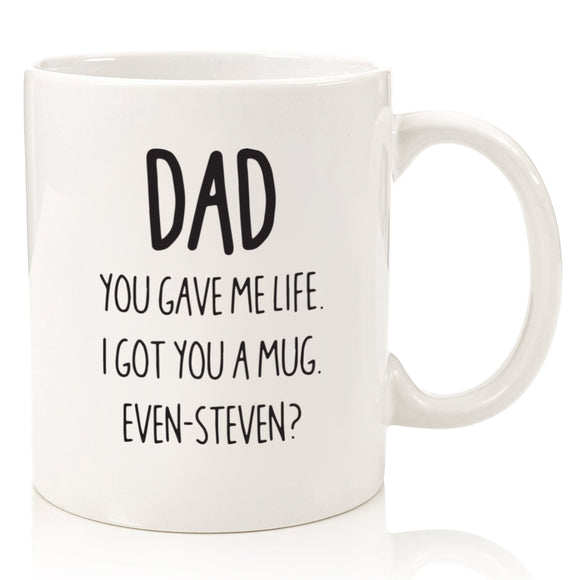 You gave me life I got you a mug - Even Steven? Father's Day Mug - fair-dinkum-gifts