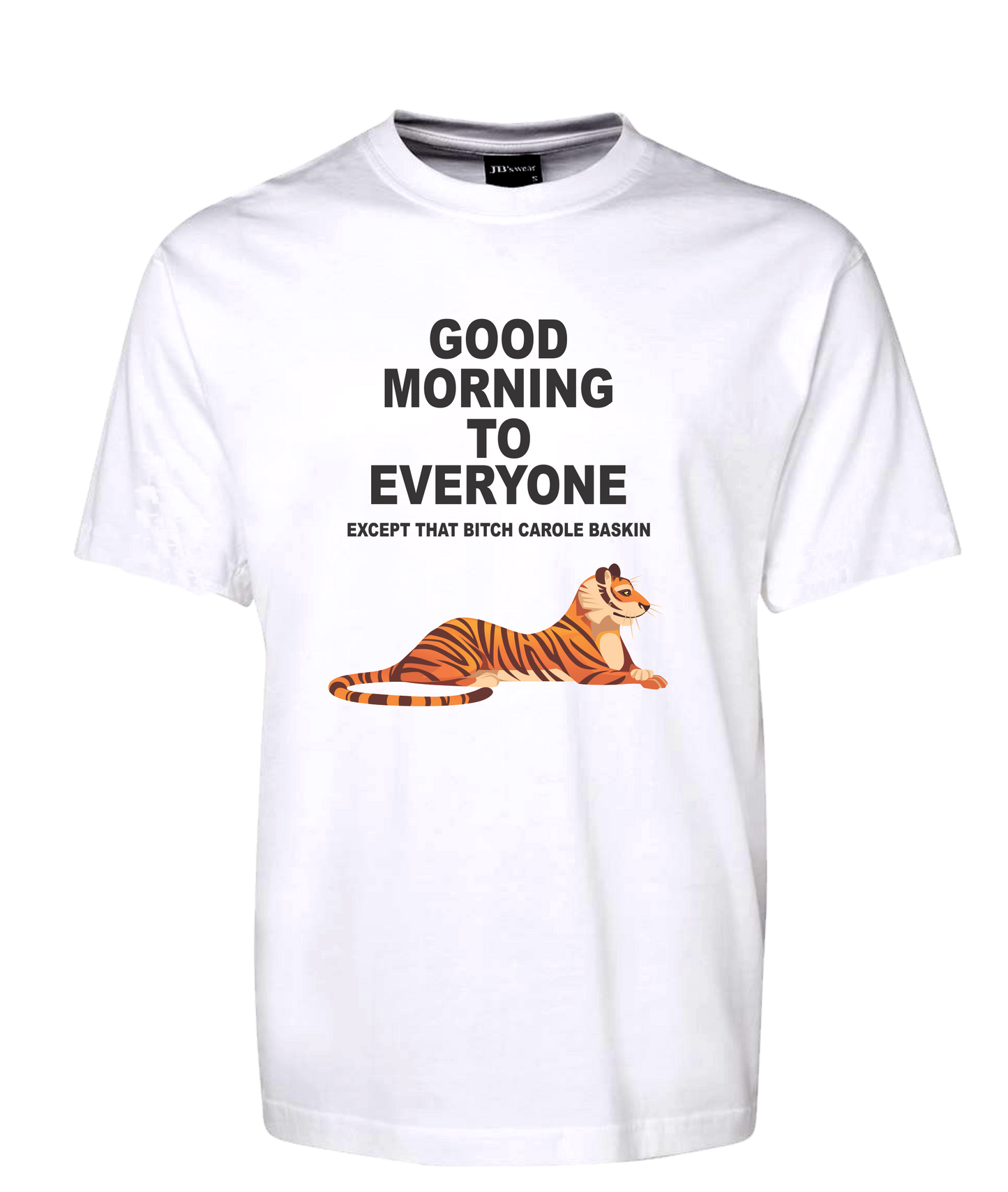 Carole Baskin Tiger King Tee T-Shirt Good Morning To Everyone Except That Bitch FDG01-1HT-23016