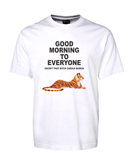 Carole Baskin Tiger King Tee T-Shirt Good Morning To Everyone Except That Bitch FDG01-1HT-23016