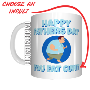 Happy Father's Day You Fat Fucker Coffee Mug - 6 rude insults to choose from CRU07-92-12091 - fair-dinkum-gifts