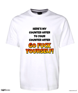Here's My Counteroffer To Your Counteroffer Go Fuck Yourself Tee White Rude T-Shirt CRU01-1HT-24027