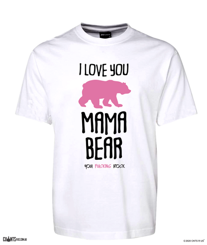 I Love You Mama Bear Rude Tee T-Shirt For Mother's Day CRU01-1HT-24007