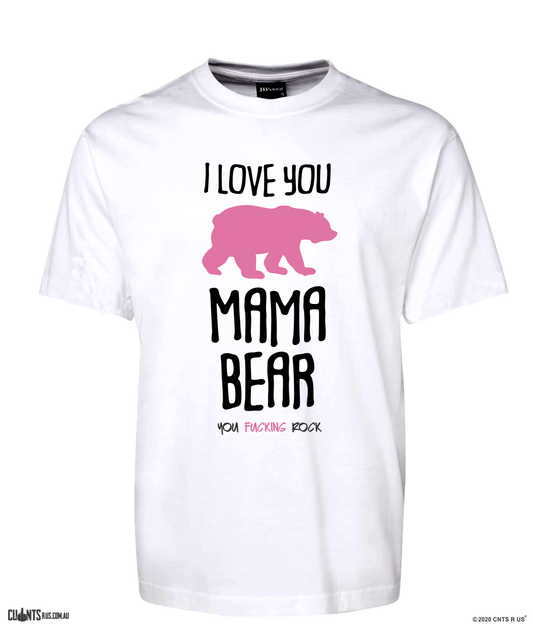 I Love You Mama Bear Rude Tee T-Shirt For Mother's Day CRU01-1HT-24007
