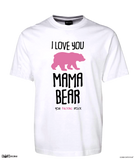 I Love You Mama Bear Rude Tee T-Shirt For Mother's Day CRU01-1HT-24007