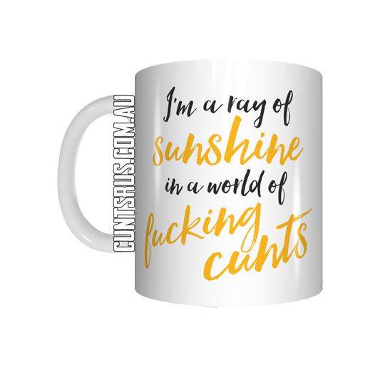 I'm A Ray Of Sunshine In A World Of Fucking Cunts Coffee Mug Gift CRU07-92-11008