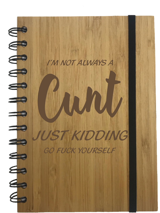I'm Not Always A C*nt.. Just Kidding Rude Eco Friendly Bamboo Notebook