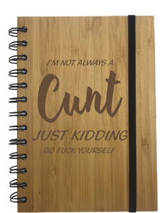 I'm Not Always A C*nt.. Just Kidding Rude Eco Friendly Bamboo Notebook