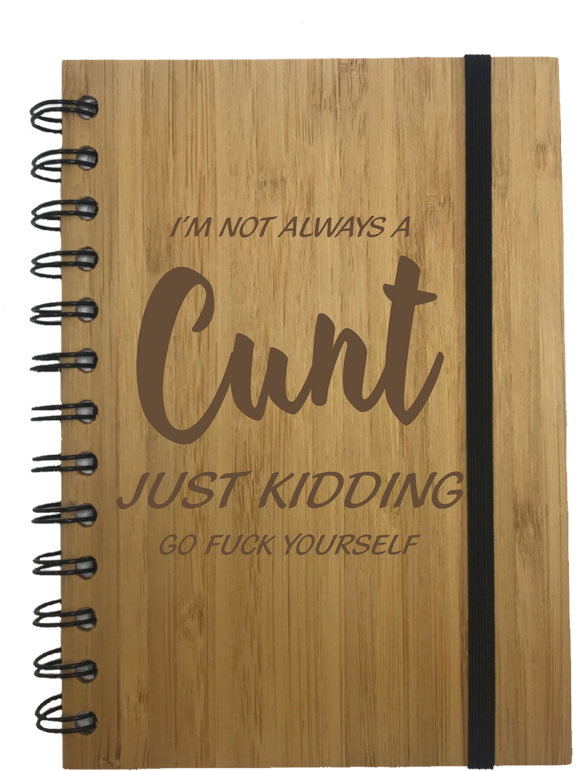 I'm Not Always A C*nt.. Just Kidding Rude Eco Friendly Bamboo Notebook