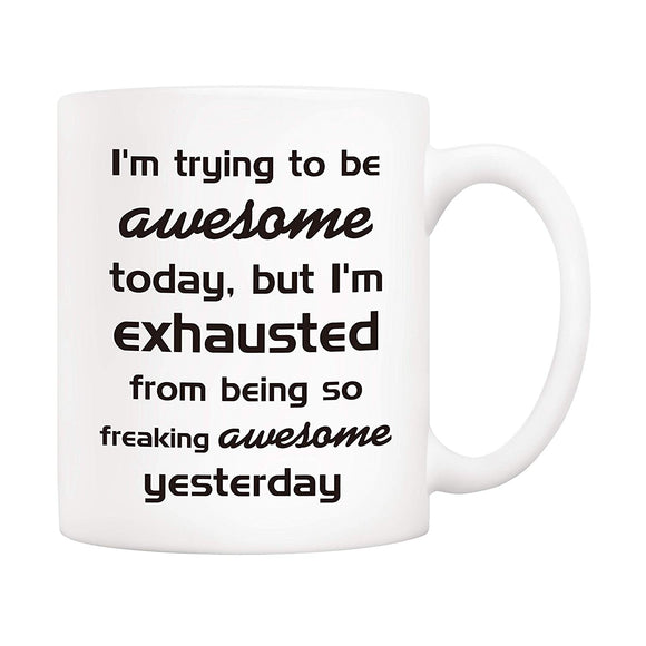 I'm Trying To Be Awesome Today But I'm Exhausted Funny Coffee Mug - fair-dinkum-gifts