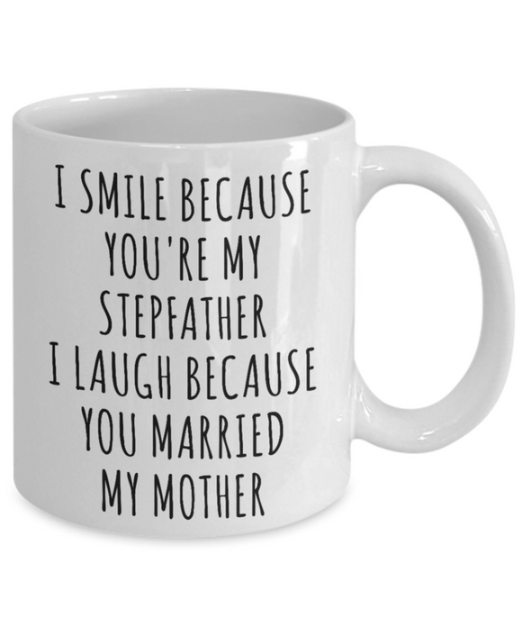 I Smile Because You're My Stepfather I Laugh Because You Married My Mother Mug FDG07-92-26093