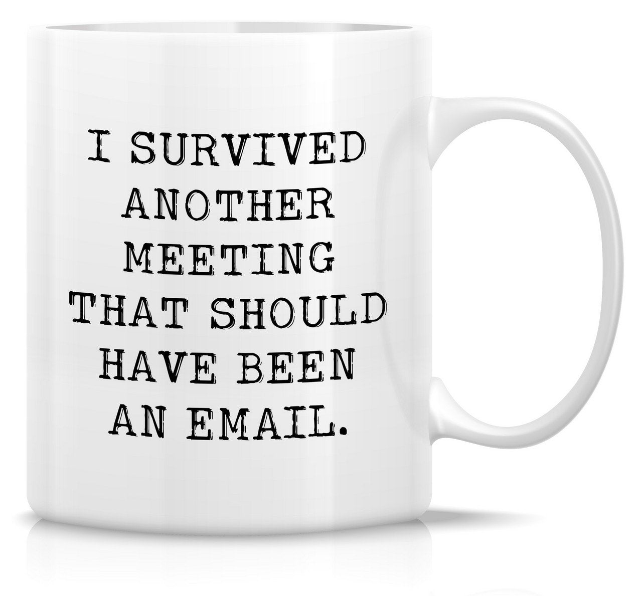 I Survived Another Meeting That Should Have Been An Email Mug - fair-dinkum-gifts
