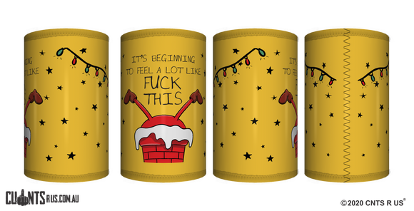 It's Beginning To Feel A Lot Like Fuck This Stubby Holder CRU26-40-12115 - fair-dinkum-gifts