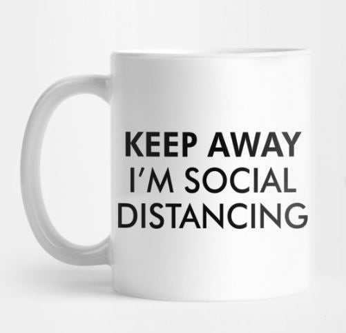 Keep Away I'm Social Distancing Mug Virus Stay Away From Me Keep Your Distance - fair-dinkum-gifts