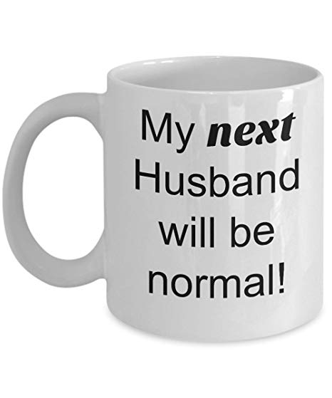 My next husband will be normal Mug Coffee Gift Funny Novelty Present Birthday Christmas - fair-dinkum-gifts