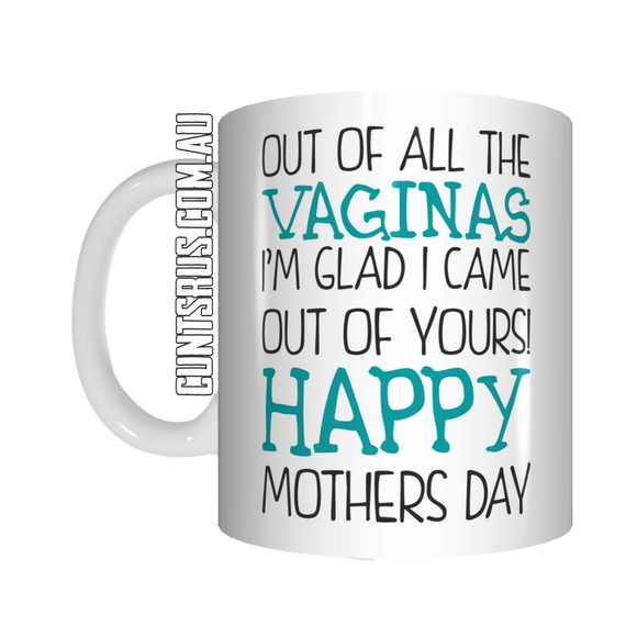 Out Of All The Vaginas I'm Glad I Came Out Of Yours Coffee Mug Funny Rude Mothers Day - fair-dinkum-gifts