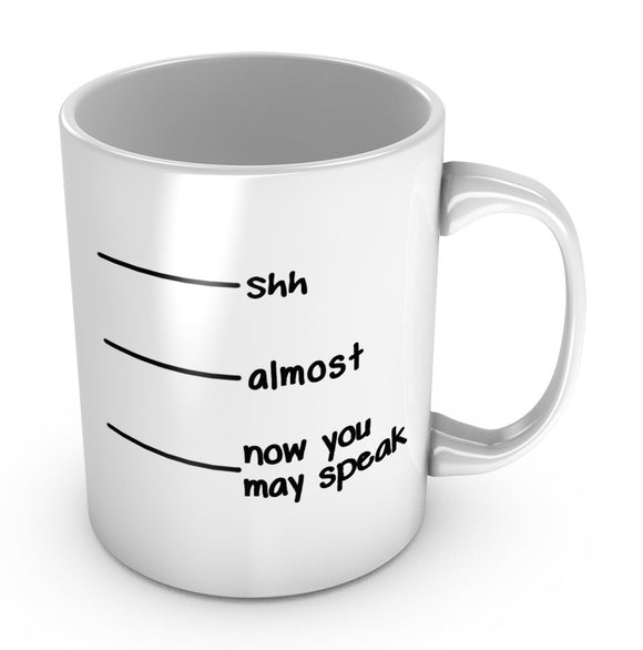 Shh Almost Now You May Speak Funny Coffee Mug - fair-dinkum-gifts