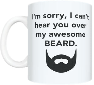 I'm Sorry I Can't Hear You Over My Awesome Beard Mug Coffee Gift Present Birthday Christmas - fair-dinkum-gifts