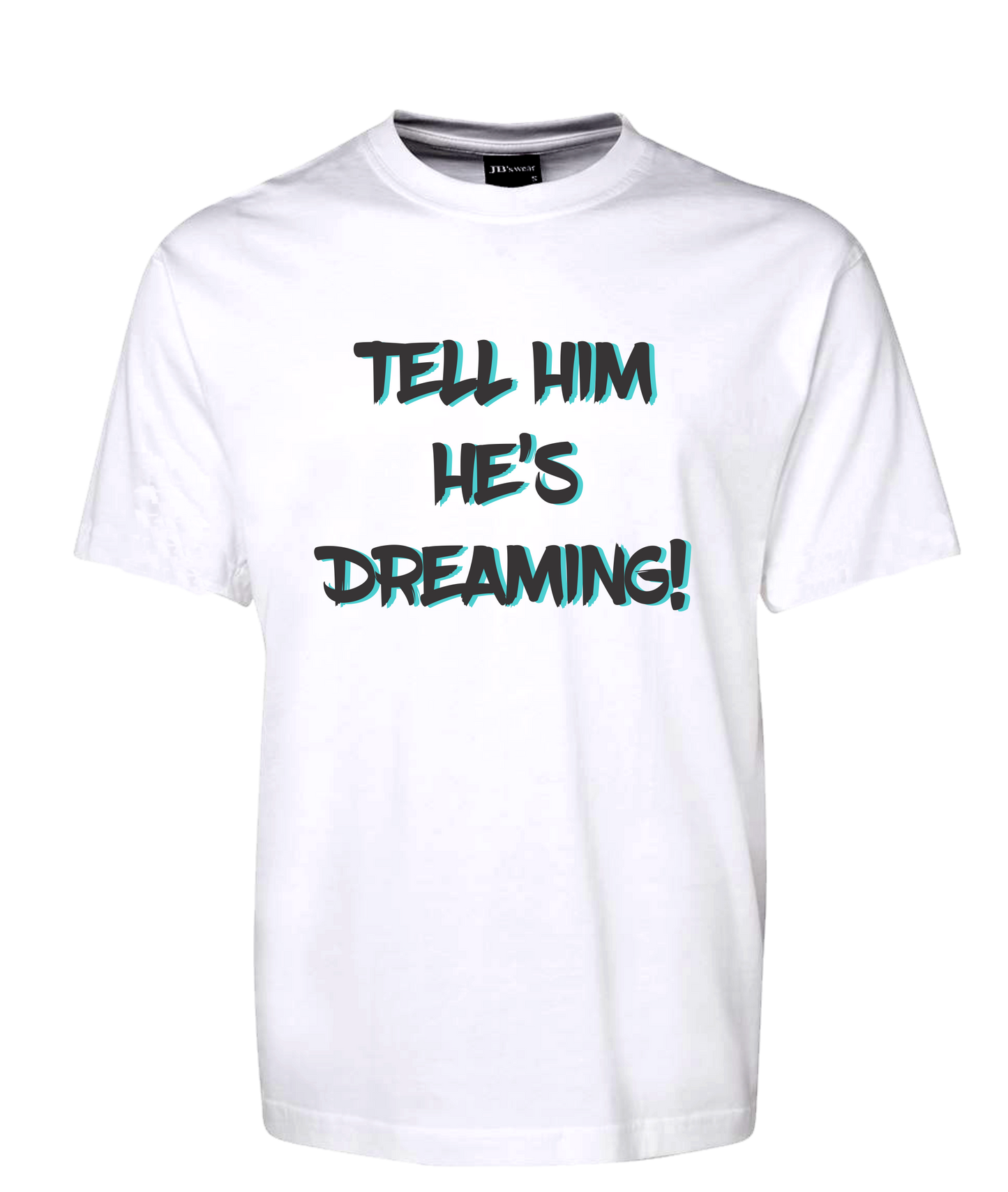 Tell Him He's Dreaming T-Shirt The Castle Movie Tee FDG01-1HT-23024 - fair-dinkum-gifts