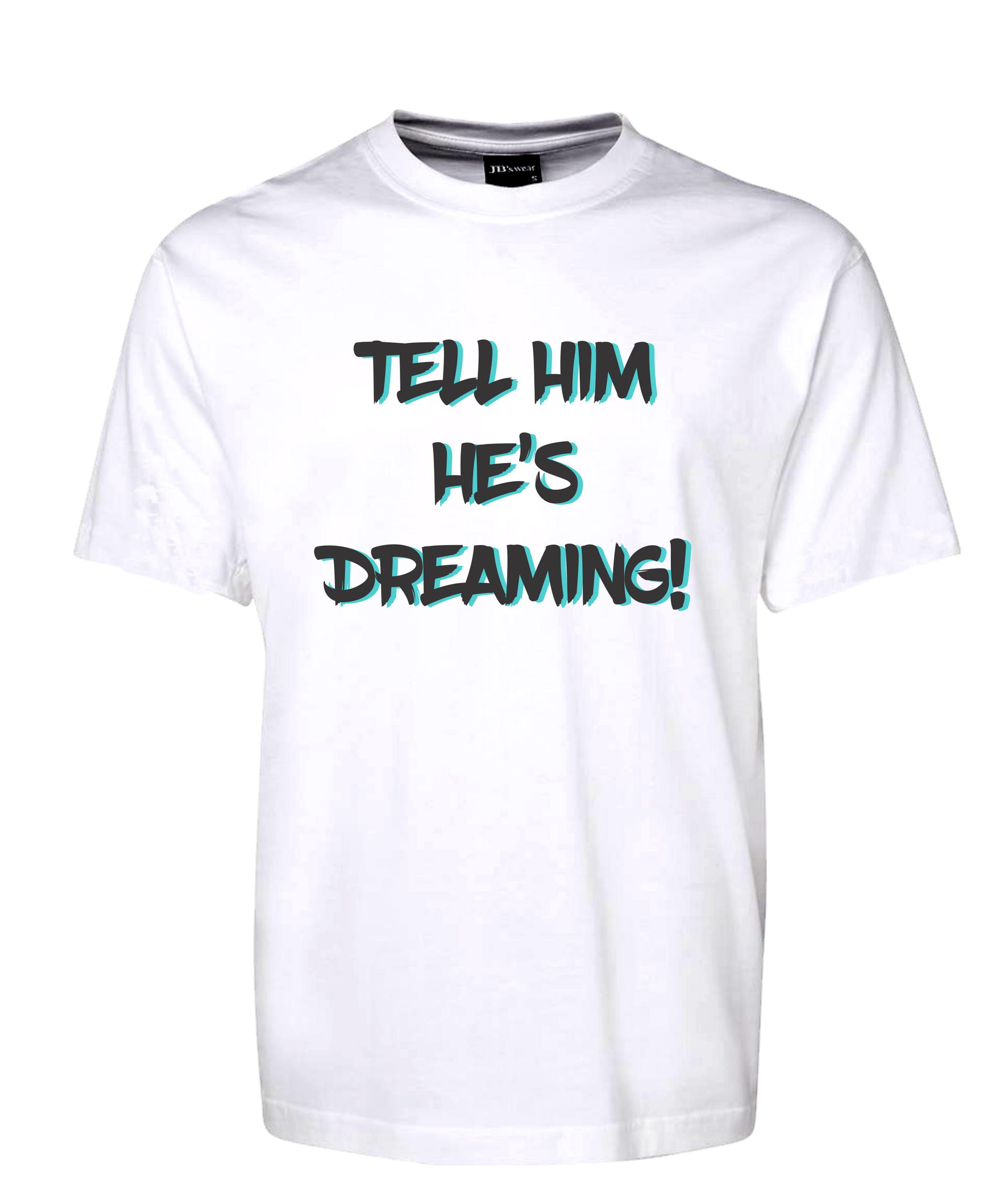 Tell Him He's Dreaming T-Shirt The Castle Movie Tee FDG01-1HT-23024 - fair-dinkum-gifts