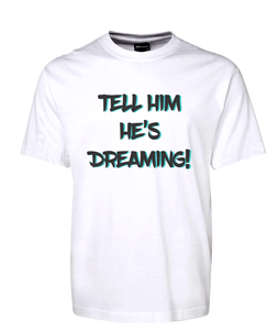 Tell Him He's Dreaming T-Shirt The Castle Movie Tee FDG01-1HT-23024 - fair-dinkum-gifts