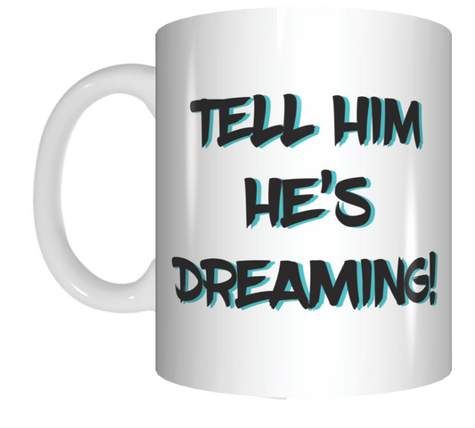 Tell Him He's Dreaming Coffee Mug Gift The Castle Movie FDG07-92-26001 - fair-dinkum-gifts