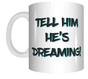 Tell Him He's Dreaming Coffee Mug Gift The Castle Movie FDG07-92-26001 - fair-dinkum-gifts