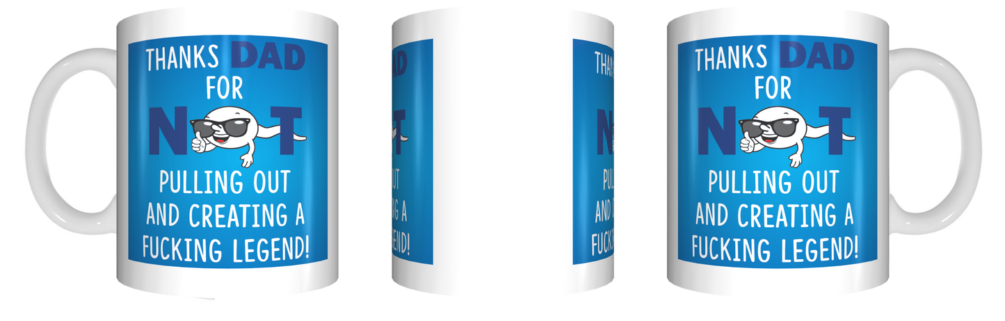 Thanks Dad For Not Pulling Out And Creating A Fucking Legend Coffee Mug Rude