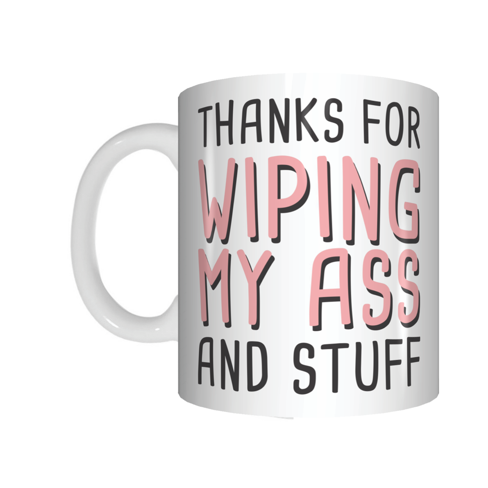 Thanks For Wiping My Ass And Stuff Mug Gift For Mum Mother's Day - fair-dinkum-gifts
